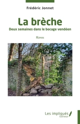 La brèche : deux semaines dans le bocage vendéen - Frédéric Jonnet