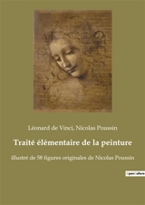 Traité élémentaire de la peinture : illustré de 58 figures originales de Nicolas Poussin - de Vinci, Léonard