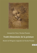 Traité élémentaire de la peinture : illustré de 58 figures originales de Nicolas Poussin - de Vinci, Léonard