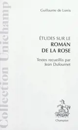 Etudes sur le Roman de la rose de Guillaume de Lorris