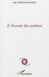 A l'écoute des ombres - Stella Vinitchi Radulescu