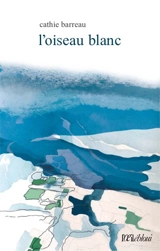 L'oiseau blanc - Cathie Barreau