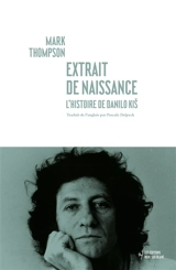 Extrait de naissance : l'histoire de Danilo Kis - Mark Thompson