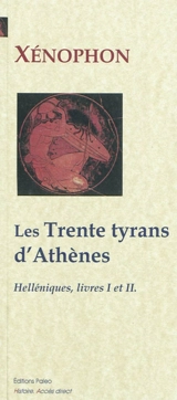Helléniques. Livres I et II (411-404) : les trente tyrans d'Athènes - Xénophon