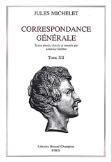 Correspondance générale. Vol. 12. 1871-1874 - Jules Michelet