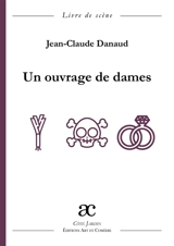 Un ouvrage de dames : comédie en un acte : livre de scène - Jean-Claude Danaud