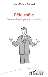 Pêle-mêle : dix monologues pour un comédien - Jean-Claude Danaud