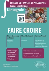 Faire croire : Pierre Choderlos de Laclos, Les liaisons dangereuses ; Alfred de Musset, Lorenzaccio ; Hannah Arendt, Du mensonge en politique dans Du mensonge à la violence, Vérité et politique dans La crise de la culture : épreuve de français et phi