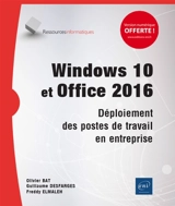 Windows 10 et Office 2016 : déploiement des postes de travail en entreprise - Olivier Bat
