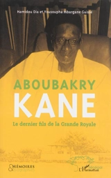 Aboubakry Kane : le dernier fils de la Grande Royale - Aboubakry Kane