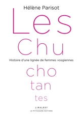 Les chuchotantes : histoire d'une lignée de femmes vosgiennes - Hélène Parisot