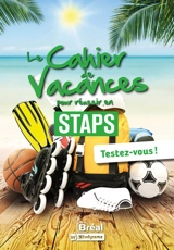 Le cahier de vacances pour réussir en Staps : testez-vous ! - Jean-Baptiste Guégan