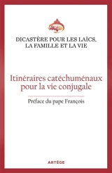 Itinéraires catéchuménaux pour la vie conjugale : orientations pastorales pour les Eglises particulières - Eglise catholique. Dicastère pour les laïcs, la famille et la vie