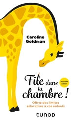 File dans ta chambre ! : offrez des limites éducatives à vos enfants - Caroline Goldman
