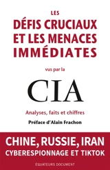 Les défis cruciaux et les menaces immédiates vus par la CIA : analyses, faits et chiffres : Chine, Russie, Iran, cyberespionnage et TikTok - Etats-Unis. Central intelligence agency