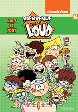 Bienvenue chez les Loud. Vol. 16. Haut et fort - Nickelodeon