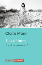 Les débuts : par où recommencer ? - Claire Marin