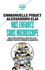 Nos enfants sous microscope : TDAH, hauts potentiels, multi-dys & Cie : comment stopper l'épidémie de diagnostics - Emmanuelle Piquet