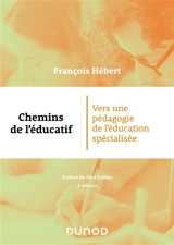 Chemins de l'éducatif : vers une pédagogie de l'éducation spécialisée - François Hébert