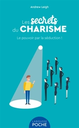 Les secrets du charisme : le pouvoir par la séduction ! - Andrew Leigh