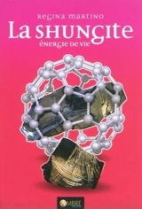 La shungite : énergie de vie - Regina Martino
