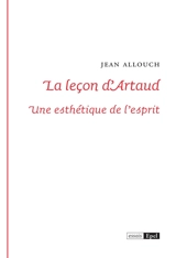 La leçon d'Artaud : une esthétique de l'esprit - Jean Allouch