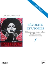 Révoltes et utopies : militantisme et contre-culture dans l'Amérique des années soixante - Claude Chastagner