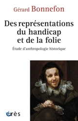 Des représentations du handicap et de la folie : étude d'anthropologie historique - Gérard Bonnefon