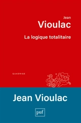La logique totalitaire : essai sur la crise de l'Occident - Jean Vioulac