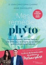 Mes remèdes phyto : troubles digestifs, rhumes, fatigue... une bible pour se soigner au quotidien grâce aux remèdes naturels : 50 maux et pathologies les plus courants - Jean-Christophe Charrié