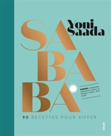 Sababa : 90 recettes pour kiffer - Yoni Saada