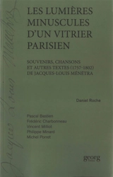 Les lumières minuscules d'un vitrier parisien : souvenirs, chansons et autres textes (1757-1802) de Jacques-Louis Ménétra - Jacques-Louis Ménétra