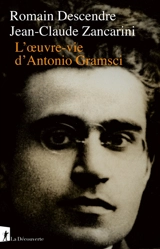 L'oeuvre-vie d'Antonio Gramsci - Romain Descendre