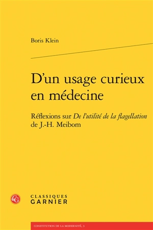 D'un usage curieux en médecine : réflexions sur De l'utilité de la flagellation de J.-H. Meibom - Boris Klein