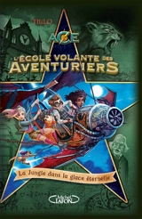 L'école volante des aventuriers. Vol. 2. La jungle dans la glace éternelle - Thilo