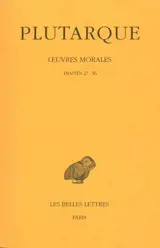 Oeuvres morales. Vol. 7-1. Traités de morale, 27-36