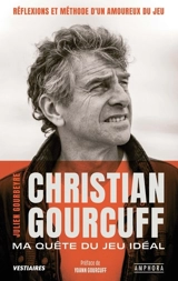 Christian Gourcuff : ma quête du jeu idéal : réflexions et méthode d'un amoureux du jeu - Christian Gourcuff