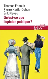 Qu'est-ce que l'opinion publique ? : dynamiques, matérialités, conflits - Thomas Frinault
