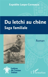 Du letchi au chêne : saga familiale - Expédite Laope-Cerneaux