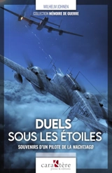 Duels sous les étoiles : souvenirs d'un pilote de la Nachtjagd : 1941-1945 - Wilhelm Johnen