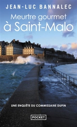 Une enquête du commissaire Dupin. Meurtre gourmet à Saint-Malo - Jean-Luc Bannalec