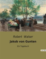 Jakob von Gunten : Ein Tagebuch - Walser, Robert