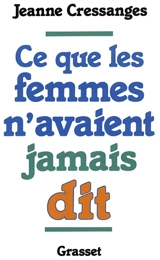 Ce que les femmes n'avaient jamais dit - Jeanne Cressanges