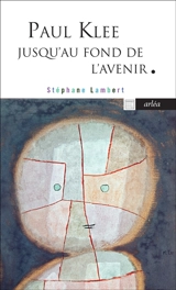 Paul Klee jusqu'au fond de l'avenir - Stéphane Lambert