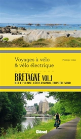 Bretagne. Vol. 1. Ille-et-Vilaine, Côtes d'Armor, Finistère Nord - Philippe Calas