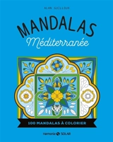 Mandalas Méditerranée : 100 mandalas à colorier - Alan Guilloux