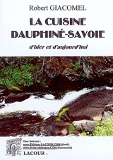 La cuisine Dauphiné-Savoie : d'hier et d'aujourd'hui - Robert Giacomel