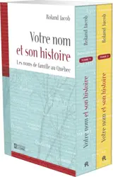 Votre nom et son histoire : les noms de famille au Québec. - Roland Jacob