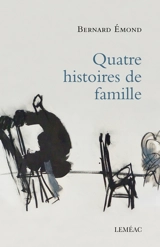 Quatre histoires de famille - Bernard Emond