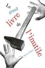 Le grand livre de l'inutile - Bruno Gibert